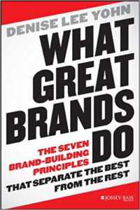 What Great Brands Do: The Seven Brand-Building Principles that Separate the Best from the Rest by Denise Lee Yoh﻿_Get Elastic